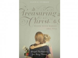 Book Review: Treasuring Christ When Your Hands Are Full, Gloria Furman