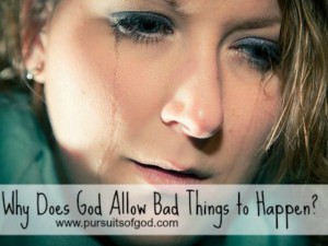 Why Does God Allow Bad Things To Happen?