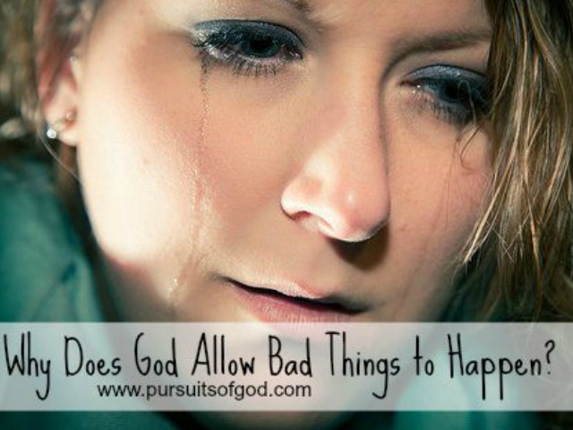Why Does God Allow Bad Things To Happen?