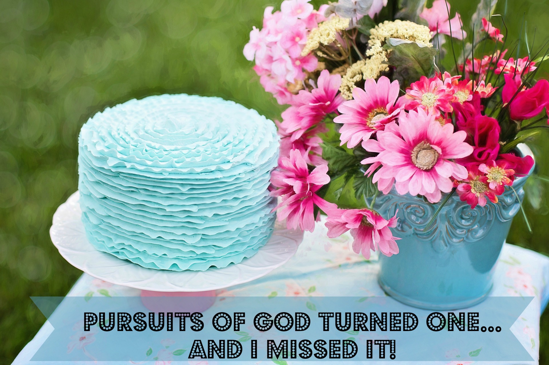 Pursuits of God Turned One… And I Missed It
