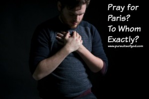 Pray for Paris? To Whom Exactly?