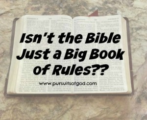 Isn't the Bible Just a Big Book of Rules?