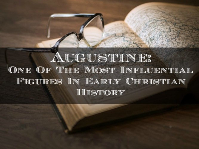 Augustine: One of the Most Influential Figures In Early Christian History