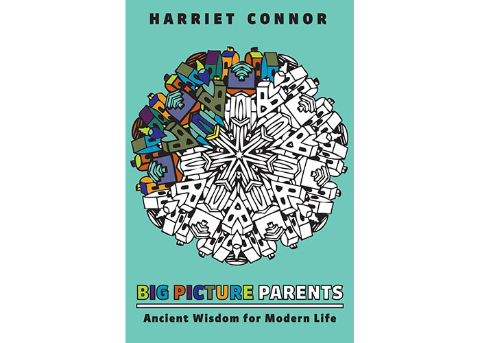 Book Review: “Big Picture Parents: Ancient Wisdom for Modern Life”- Harriet Connor